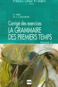 LA GRAMMAIRE DES PREMIERS TEMPS CORRIGÉ VOL.2