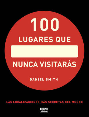 LOS 100 LUGARES QUE NUNCA VISITARÁS