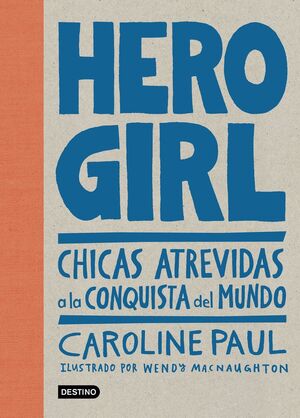 HERO GIRL. CHICAS ATREVIDAS A LA CONQUISTA DEL MUNDO