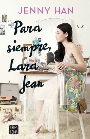 A TODOS LOS CHICOS DE LOS QUE ME ENAMORÉ. Nº3: PARA SIEMPRE, LARA JEAN
