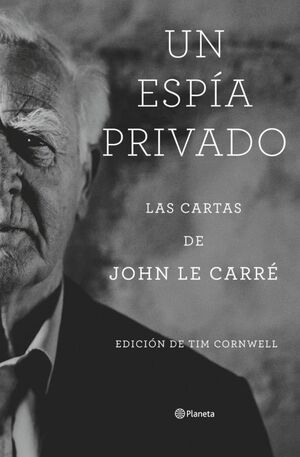 UN ESPÍA PRIVADO. LAS CARTAS DE JOHN LE CARRÉ