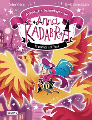 ANNA KADABRA. AVENTURAS LEGENDARIAS. Nº4: EL RESCATE DEL FÉNIX