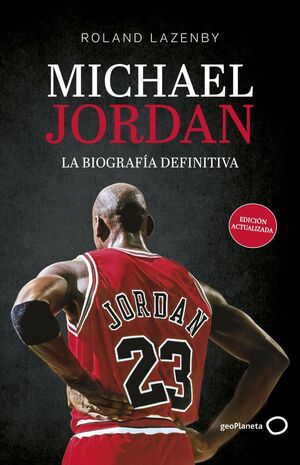MICHAEL JORDAN. LA BIOGRAFÍA DEFINITIVA (NUEVA PRESENTACIÓN)