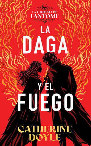 LA DAGA Y EL FUEGO (LA CIUDAD DE FANTOME 1)
