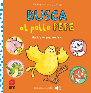 BUSCA AL POLLO PEPE. UN LIBRO CON SONIDOS