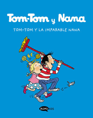 TOM-TOM Y NANA. Nº1: TOM-TOM Y LA IMPARABLE NANA