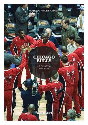 CHICAGO BULLS. LA DINASTÍA INMORTAL