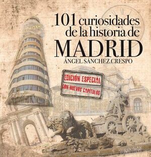 101 CURIOSIDADES DE LA HISTORIA DE MADRID (EDICIÓN ESPECIAL)