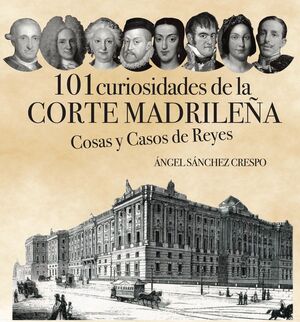 101 CURIOSIDADES DE LA CORTE MADRILEÑA