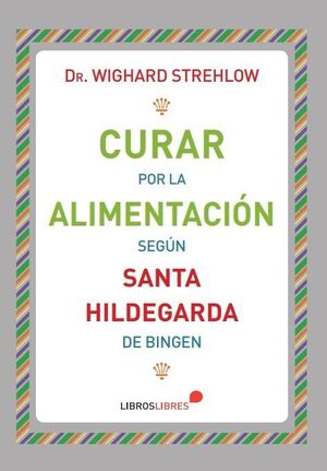CURAR POR LA ALIMENTACIÓN SEGÚN SANTA HILDEGARDA DE BINGEN