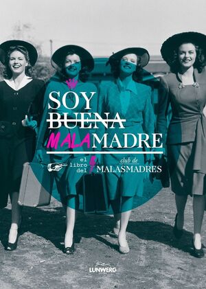 LIBRO DEL CLUB DE LAS MALASMADRES, EL: SOY MALA MADRE