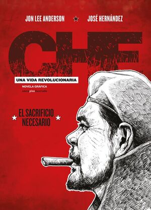 CHE. UNA VIDA REVOLUCIONARIA. Nº3: EL SACRIFICIO NECESARIO