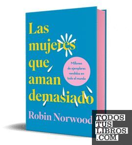 LAS MUJERES QUE AMAN DEMASIADO (EDICIÓN ESPECIAL EN TAPA DURA Y CANTOS TINTADOS)