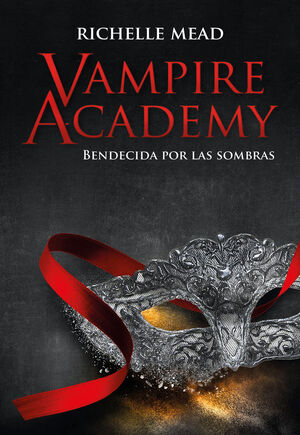 VAMPIRE ACADEMY. Nº3: BENDECIDA POR LAS SOMBRAS