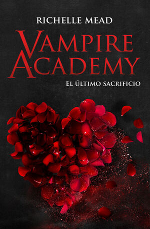 VAMPIRE ACADEMY. Nº6: EL ÚLTIMO SACRIFICIO (FINAL)