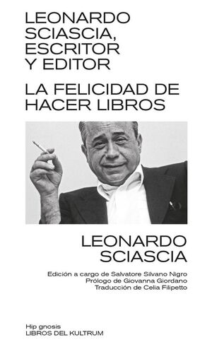 LEONARDO SCIASCIA, ESCRITOR Y EDITOR. LA FELICIDAD DE HACER LIBROS