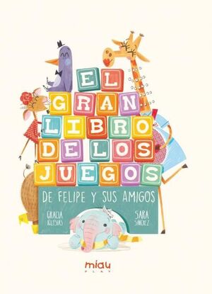 EL GRAN LIBRO DE LOS JUEGOS DE FELIPE Y SUS AMIGOS
