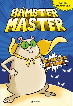 HÁMSTER MÁSTER. Nº1: UNA MASCOTA MUY ADMIN