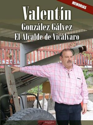 VALENTÍN GONZÁLEZ GÁLVEZ, EL ALCALDE DE VICÁLVARO