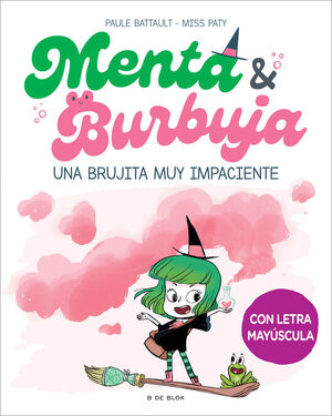 MENTA Y BURBUJA. Nº1: UNA BRUJITA MUY IMPACIENTE