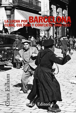 LUCHA POR BARCELONA. CLASE, CULTURA Y CONFLICTO 1898-1937, LA