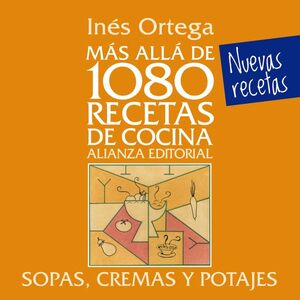 MÁS ALLÁ DE 1080 RECETAS DE COCINA: SOPAS, CREMAS Y POTAJES