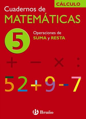 CUADERNO MATEMÁTICAS Nº5 CÁLCULO: OPERACIONES DE SUMA Y RESTA
