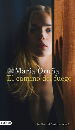 EL CAMINO DEL FUEGO (LOS LIBROS DEL PUERTO ESCONDIDO 5)