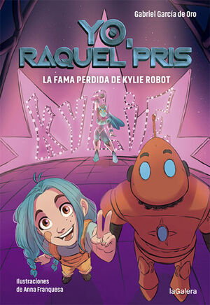 YO, RAQUEL PRIS. Nº2: LA FAMA PERDIDA DE KYLIE ROBOT