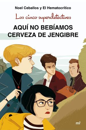CINCO SUPERDETECTIVES, LOS: AQUÍ NO BEBÍAMOS CERVEZA DE JENGIBRE