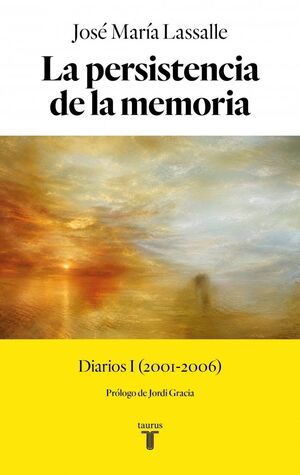 LA PERSISTENCIA DE LA MEMORIA. DIARIOS I (2001-2006)