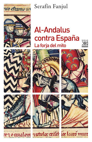 AL-ANDALUS CONTRA ESPAÑA. LA FORJA DEL MITO