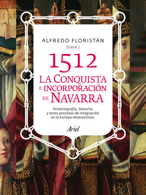 1512. CONQUISTA E INCORPORACIÓN DE NAVARRA