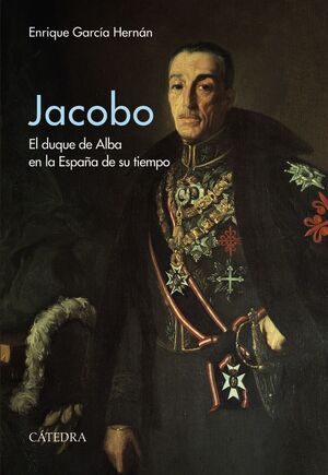 JACOBO. EL DUQUE DE ALBA EN LA ESPAÑA DE SU TIEMPO