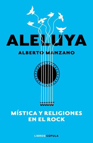ALELUYA. MÍSTICA Y RELIGIONES EN EL ROCK