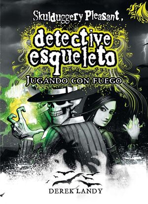 SKULDUGGERY PLEASANT. DETECTIVE ESQUELETO. Nº2: JUGANDO CON FUEGO