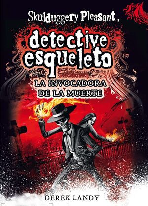 SKULDUGGERY PLEASANT. DETECTIVE ESQUELETO. Nº6: LA INVOCADORA DE LA MUERTE
