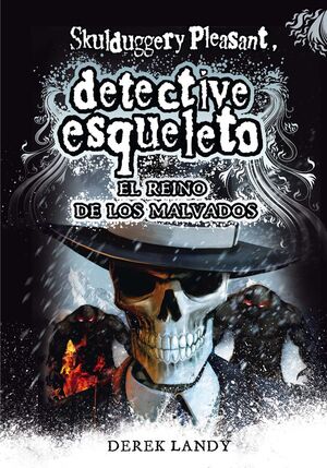 SKULDUGGERY PLEASANT. DETECTIVE ESQUELETO Nº7: EL REINO DE LOS MALVADOS