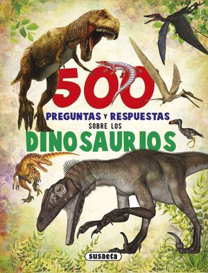 500 PREGUNTAS Y RESPUESTAS SOBRE LOS DINOSAURIOS