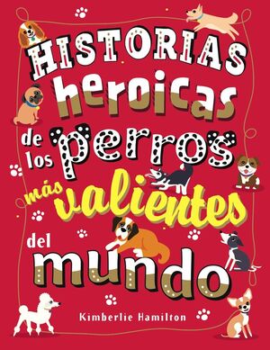 HISTORIAS HEROICAS DE LOS PERROS MÁS VALIENTES DEL MUNDO
