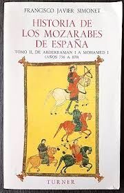 HISTORIA DE LOS MOZÁRABES DE ESPAÑA. Nº2: DE ABDERRAMÁN I A MOHAMED I (AÑOS 756 A 870)