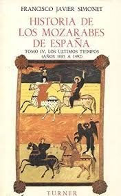 HISTORIA DE LOS MOZÁRABES DE ESPAÑA. Nº4: LOS ÚLTIMOS TIEMPOS (AÑOS 1085-1492)