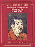 ZEN HILO ROJO. ILUMINACIÓN, AMOR Y MUERTE DEL MAESTRO ZEN IKKUYU SOJUN