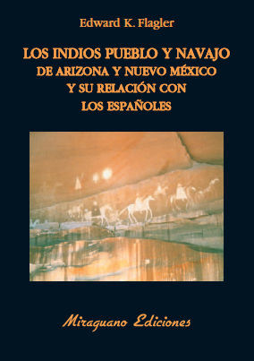 INDIOS PUEBLO Y NAVAJO DE ARIZONA Y NUEVO MÉXICO Y SU RELACIÓN CON LOS ESPAÑOLES, LOS