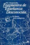 FRAGMENTOS DE UNA ENSEÑANZA DESCONOCIDA EN BUSCA DE LO MILAGROSO