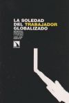 LA SOLEDAD DEL TRABAJADOR GLOBALIZADO