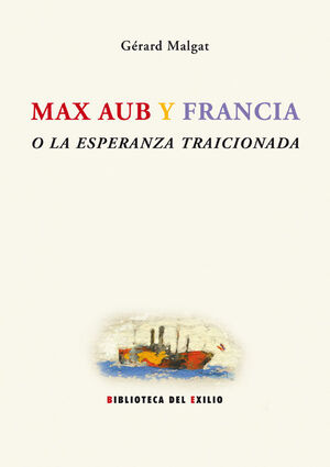 MAX AUB Y FRANCIA , O LA ESPERANZA TRAICIONADA