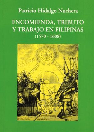 ENCOMIENDA, TRIBUTO Y TRABAJO EN FILIPINAS (1570-1608)