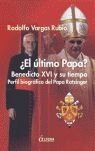 EL ULTIMO PAPA? BENEDICTO XVI Y SU TIEMPO
