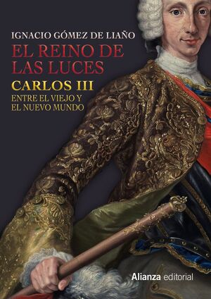 REINO DE LAS LUCES, EL. CARLOS III ENTRE EL VIEJO Y EL NUEVO MUNDO